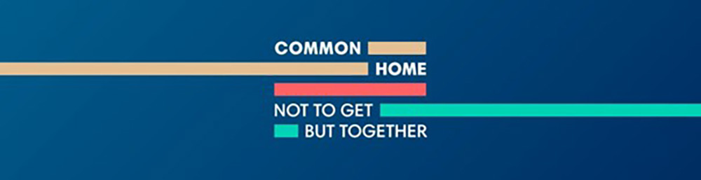 The message “Common Home not to get but together”